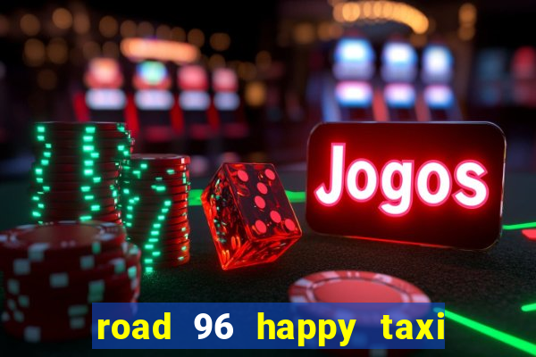 road 96 happy taxi security call password